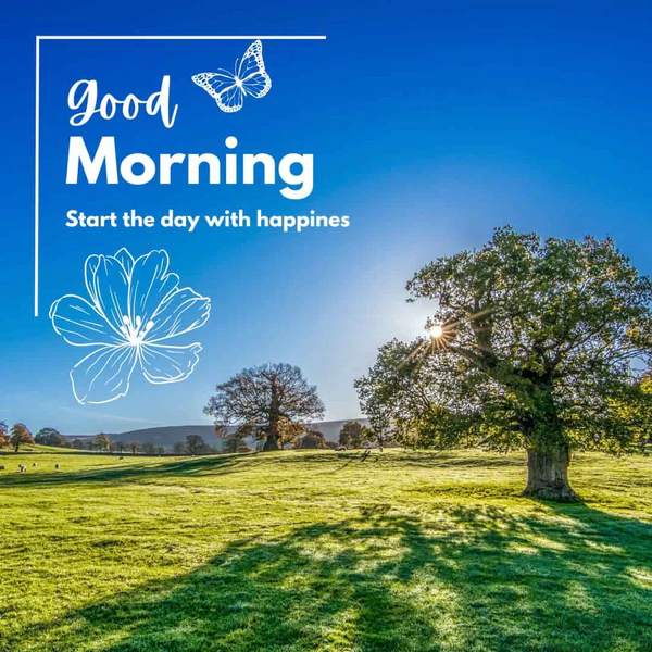 Good Morning 
start the day with happiness